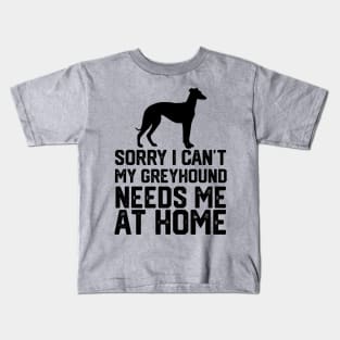 funny sorry i can't my greyhound needs me at home Kids T-Shirt